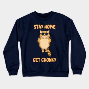 STAY HOME GET CHONKY Crewneck Sweatshirt